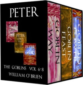 Peter: The Goblins - Short Poems & Tiny Thoughts Box Set (Peter: A Darkened Fairytale, Vol 6-8) Short Poems & Tiny Thoughts【電子書籍】[ William O'Brien ]