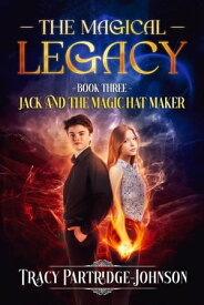 The Magical Legacy Jack and the Magic Hat Maker, #3【電子書籍】[ Tracy Partridge-Johnson ]