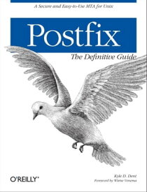 Postfix: The Definitive Guide A Secure and Easy-to-Use MTA for UNIX【電子書籍】[ Kyle D. Dent ]