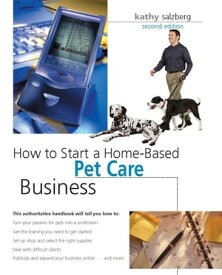 How to Start a Home-Based Pet Care Business【電子書籍】[ Kathy Salzberg ]
