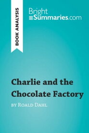 Charlie and the Chocolate Factory by Roald Dahl (Book Analysis) Detailed Summary, Analysis and Reading Guide【電子書籍】[ Bright Summaries ]