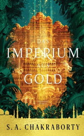 Das Imperium aus Gold - Daevabad Band 3【電子書籍】[ S. A. Chakraborty ]