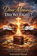 Dear Money, DID WE FIGHT? Restoring Your Divine Relationship with WealthーSpiritually, Emotionally, and Practically