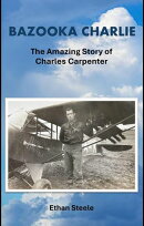 BAZOOKA CHARLIE: The Amazing Story of Charles Carpenter
