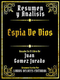 Resumen Y Analisis - Espia De Dios - Basado En El Libro De Juan Gomez Jurado【電子書籍】[ Libros Veloces Editorial ]