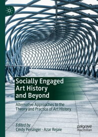 Socially Engaged Art History and Beyond Alternative Approaches to the Theory and Practice of Art History【電子書籍】