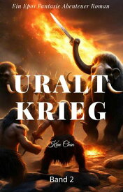 Uralt Krieg: Ein Epos Fantasie Abenteuer Roman (Band 2)【電子書籍】[ Kim Chen ]