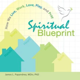 Spiritual Blueprint【電子書籍】[ Papandrea, James L. ]