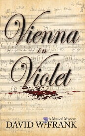 Vienna in Violet A Musical Mystery【電子書籍】[ David W. Frank ]