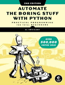 Automate the Boring Stuff with Python, 2nd Edition Practical Programming for Total Beginners【電子書籍】[ Al Sweigart ]
