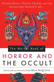 The Weiser Book of Horror and the Occult Hidden Magic, Occult Truths, and the Stories That Started It All【電子書籍】[ Sir Edward Bulwer Lytton ]