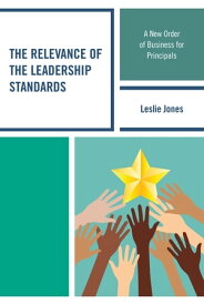 The Relevance of the Leadership Standards A New Order of Business for Principals【電子書籍】[ Leslie Jones ]