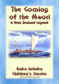 THE COMING OF THE MAORI - A Legend of New Zealand Baba Indaba Children's Stories - Issue 454【電子書籍】[ Anon E. Mouse ]