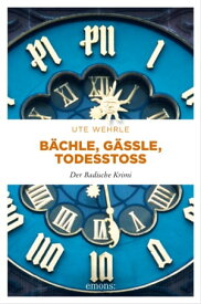 B?chle, G?ssle, Todessto? Der Badische Krimi【電子書籍】[ Ute Wehrle ]