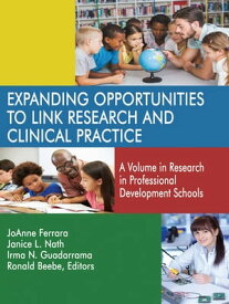 Expanding Opportunities to Link Research and Clinical Practice A Volume in Research in Professional Development Schools【電子書籍】