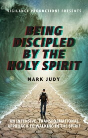 Being Discipled by the Holy Spirit An Intensive, Transformational Approach to Walking in the Spirit【電子書籍】[ Mark Judy ]