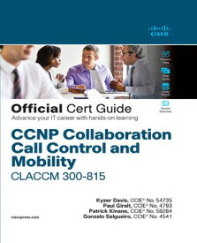 CCNP Collaboration Call Control and Mobility CLACCM 300-815 Official Cert Guide【電子書籍】[ Kyzer Davis ]