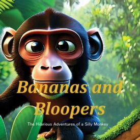 Banana & Bloopers : The Hilarious Adventures of A Silly Monkey【電子書籍】[ Sunny Dreamer StoryBooks ]