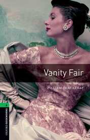 Vanity Fair Level 6 Oxford Bookworms Library【電子書籍】[ William Thackeray ]