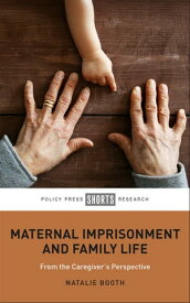 Maternal Imprisonment and Family Life From the Caregiver's Perspective【電子書籍】[ Booth, Natalie ]