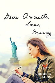 Dear Annette, Love, Mercy A Story of a Woman with Fortitude Who, Despite an Unhappy Childhood and Traumatic Experiences, Still Managed to Get on with Her Life and Enjoy It!【電子書籍】[ Virginia Lagos ]