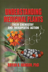 Understanding Medicinal Plants Their Chemistry and Therapeutic Action【電子書籍】[ Bryan Hanson ]