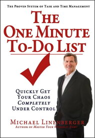 The One Minute To-Do List Quickly Get Your Chaos Completely Under Control【電子書籍】[ Michael Linenberger ]