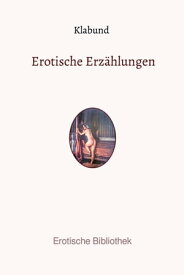 Erotische Erz?hlungen【電子書籍】[ Alfred Georg Hermann Hanschke (Klabund) ]