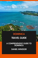 Dominica Travel Guide: A Comprehensive Guide to Dominica.