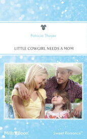 Little Cowgirl Needs A Mom【電子書籍】[ Patricia Thayer ]