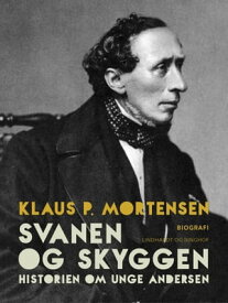 Svanen og Skyggen. Historien om unge Andersen【電子書籍】[ Klaus P. Mortensen ]