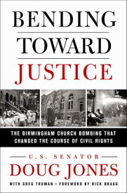 Bending Toward Justice The Birmingham Church Bombing That Changed the Course of Civil Rights【電子書籍】[ Doug Jones ]