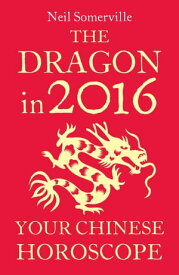 The Dragon in 2016: Your Chinese Horoscope【電子書籍】[ Neil Somerville ]
