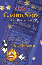 New Casino Slots How to Play ? Have Fun ? and Win!【電子書籍】[ Victor H. Royer ]