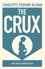 The Crux【電子書籍】[ Charlotte Perkins Gilman ]