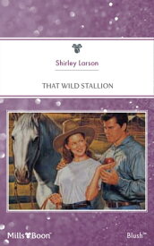That Wild Stallion【電子書籍】[ Shirley Larson ]