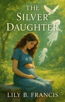 The Silver Daughter : A story for mothers who carry a child they never got to hold