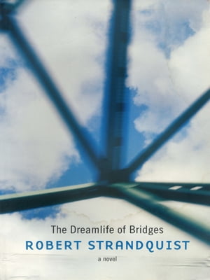 The Dreamlife of Bridges【電子書籍】[ Robert Strandquist ]