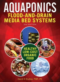 Aquaponic Flood-and-Drain Media-Bed Systems【電子書籍】[ David H Dudley ]