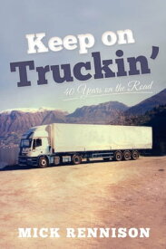 Keep on Truckin': 40 Years on the Road【電子書籍】[ Mick Rennison ]