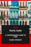 Cuba Travel Guide: A Comprehensive Guide to Cuba.