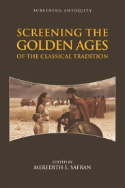 Screening the Golden Ages of the Classical Tradition【電子書籍】