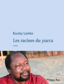 Les Racines du Yucca【電子書籍】[ Koulsy Lamko ]