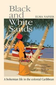 Black and White Sands A Bohemian Life in the Colonial Caribbean【電子書籍】[ Elma Napier ]