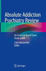 Absolute Addiction Psychiatry Review An Essential Board Exam Study Guide【電子書籍】