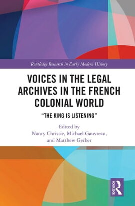 Voices in the Legal Archives in the French Colonial World ��The King is Listening��