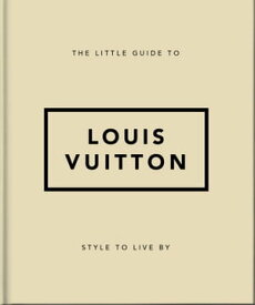 The Little Guide to Louis Vuitton Style to Live By【電子書籍】[ Orange Hippo! ]