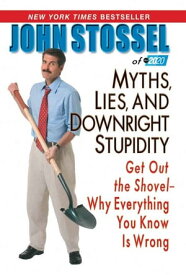 Myths, Lies, And Downright Stupidity Get Out the Shovel -- Why Everything You Know is Wrong【電子書籍】[ John Stossel of abc 20/20 ]