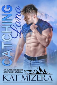 Catching Lana An Alaska Blizzard Companion Novella【電子書籍】[ Kat Mizera ]