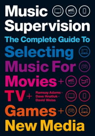 Music Supervision: Selecting Music for Movies, TV, Games & New Media【電子書籍】[ Ramsay Adams ]